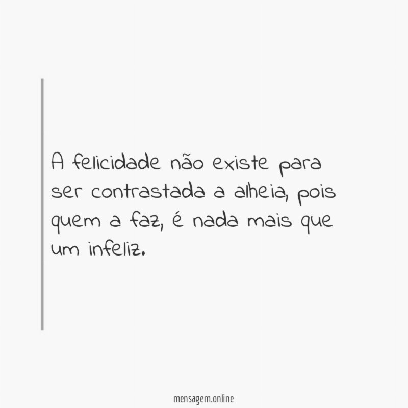 A felicidade não existe para ser contrastada a alheia