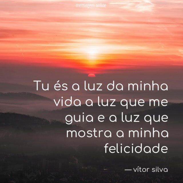 Tu és a luz da minha vida a