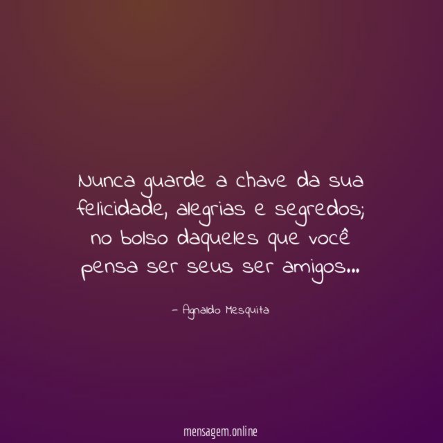 Nunca guarde a chave da sua felicidade