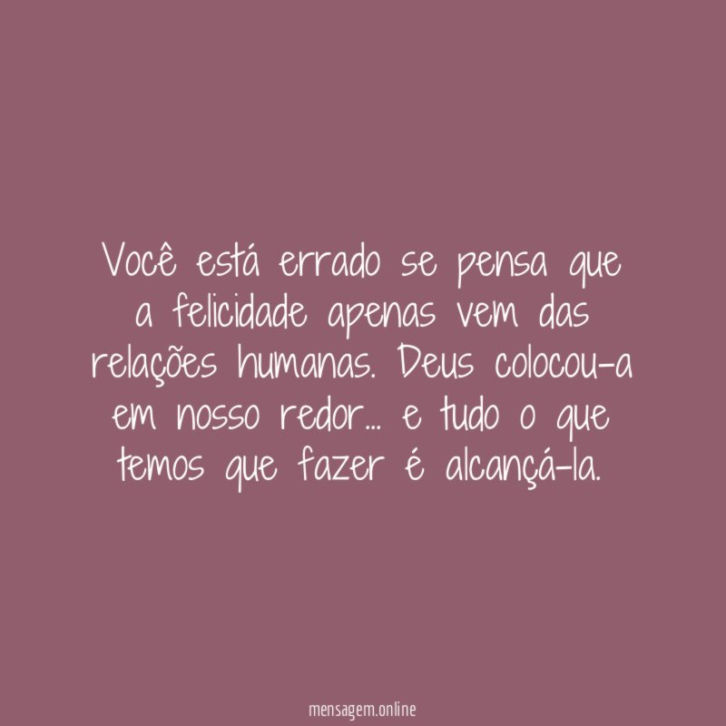 Você está errado se pensa que a felicidade