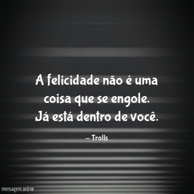 A felicidade não é uma coisa que se engole
