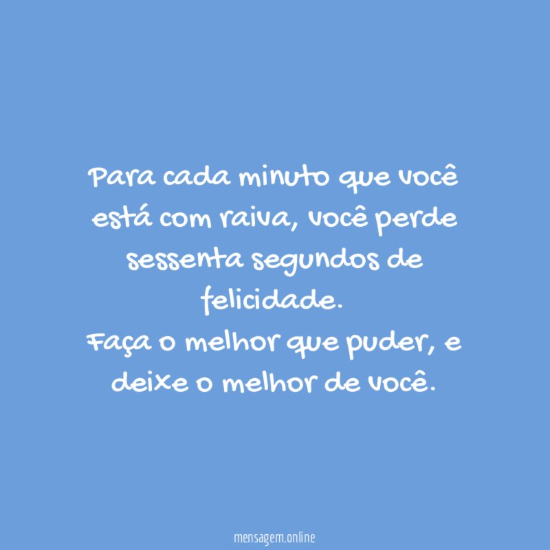 Para cada minuto que você está com raiva
