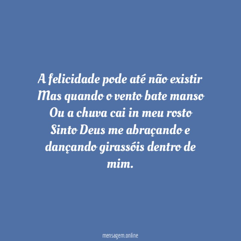 A felicidade pode até não existir Mas quando