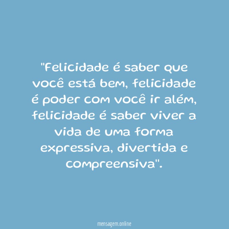 'Felicidade é saber que você está bem