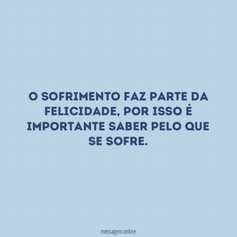 O sofrimento faz parte da felicidade