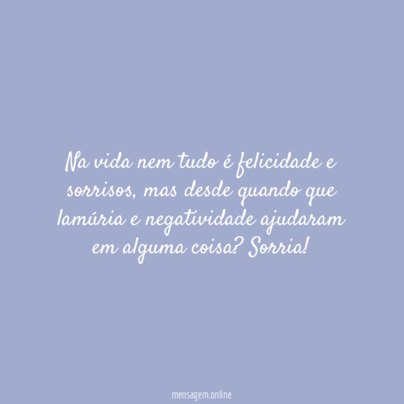 Na vida nem tudo é felicidade e sorrisos