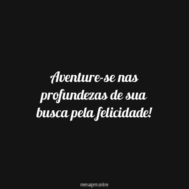Aventure-se nas profundezas de sua busca pela felicidade
