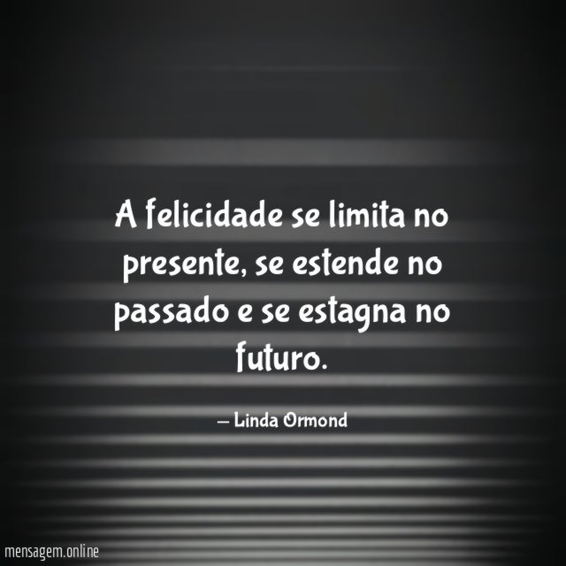 A felicidade se limita no presente