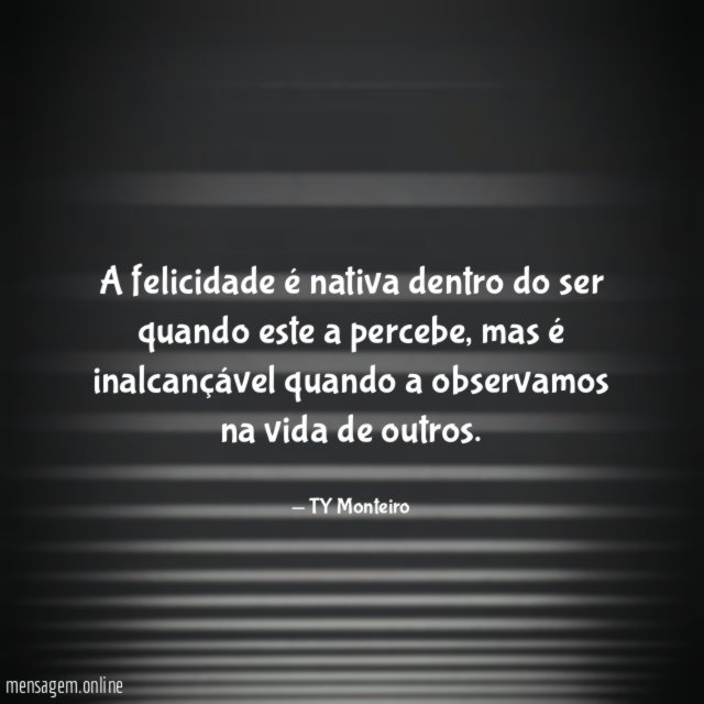 A felicidade é nativa dentro do ser quando este a percebe