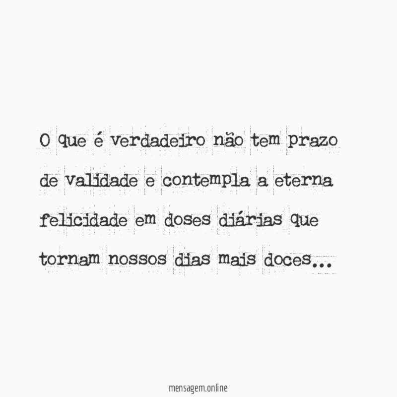 O que é verdadeiro não tem prazo de