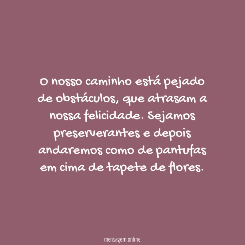 O nosso caminho está pejado de obstáculos
