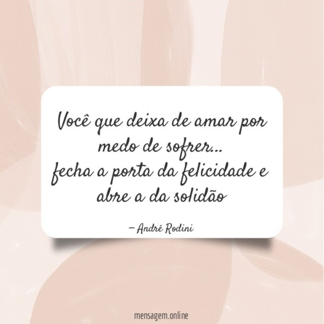 Você que deixa de amar por medo de sofrer