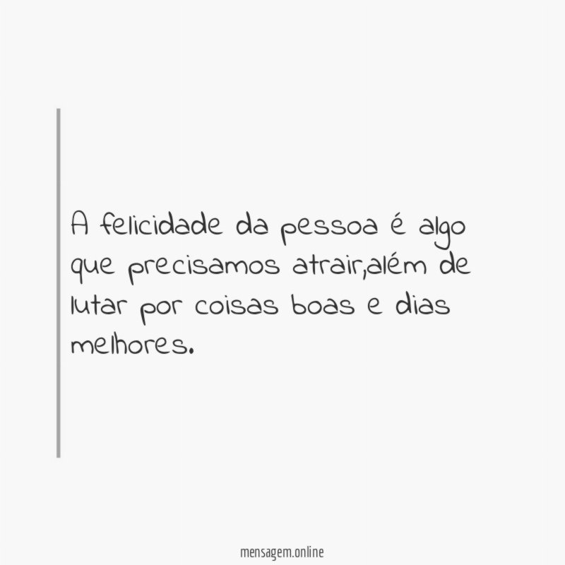 A felicidade da pessoa é algo que precisamos atrair