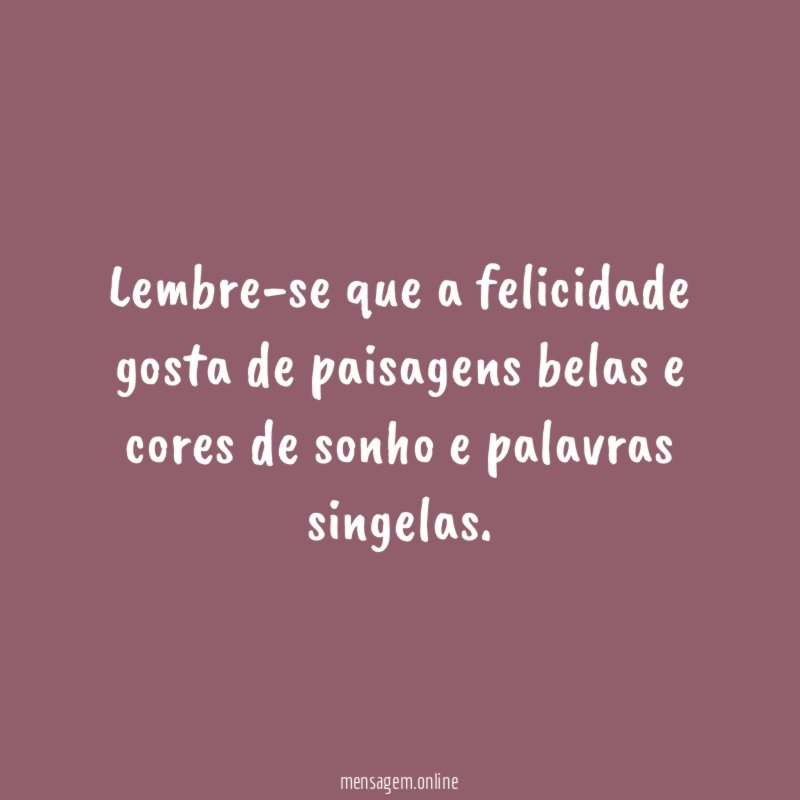 Lembre-se que a felicidade gosta de paisagens belas