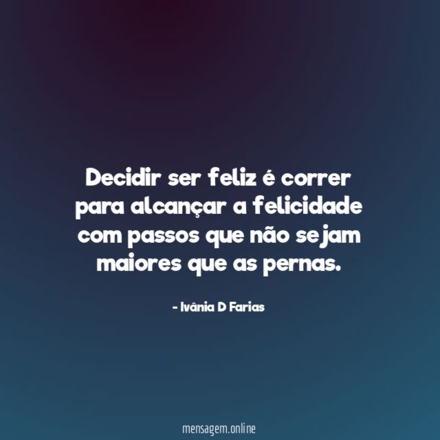 Decidir ser feliz é correr para alcançar a