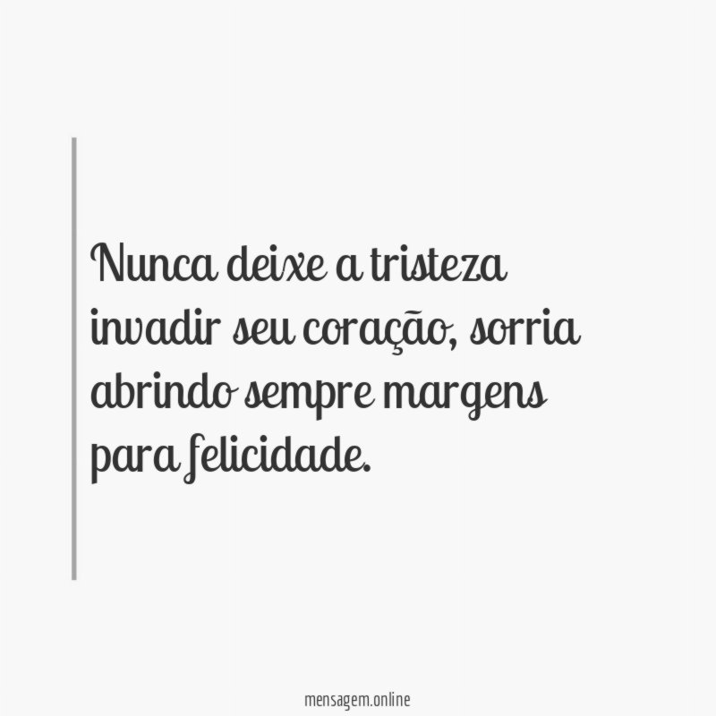 Nunca deixe a tristeza invadir seu coração