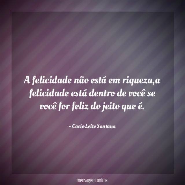 A felicidade não está em riqueza