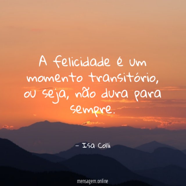 A felicidade é um momento transitório