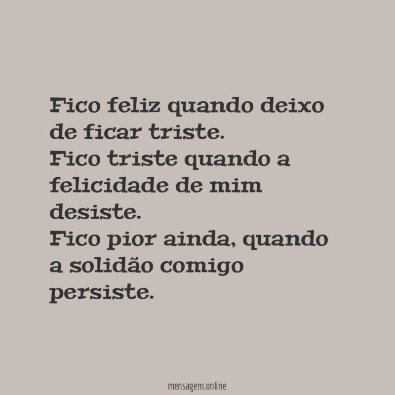 Fico feliz quando deixo de ficar triste