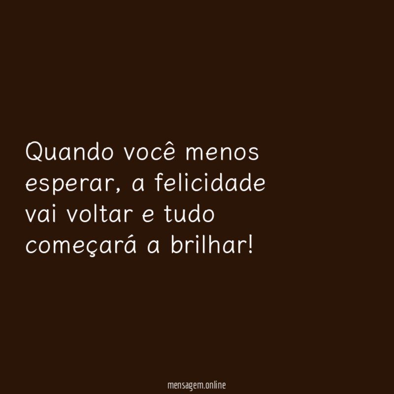 Quando você menos esperar