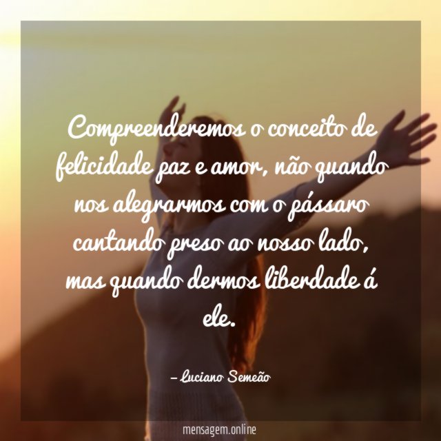 Compreenderemos o conceito de felicidade paz e amor