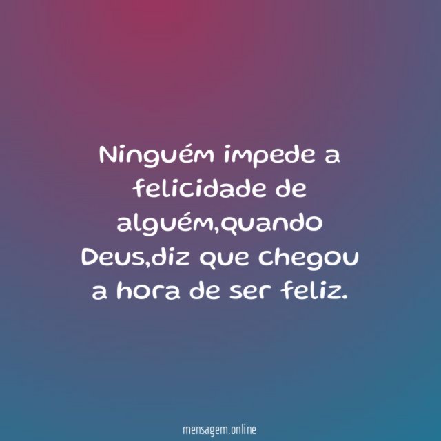 Ninguém impede a felicidade de alguém