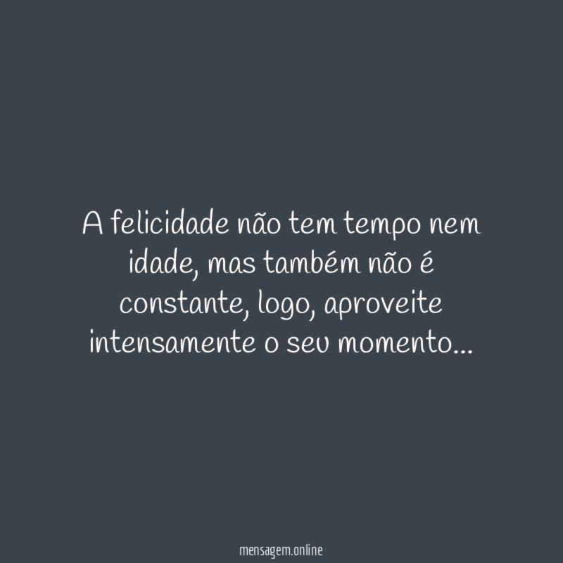 A felicidade não tem tempo nem idade