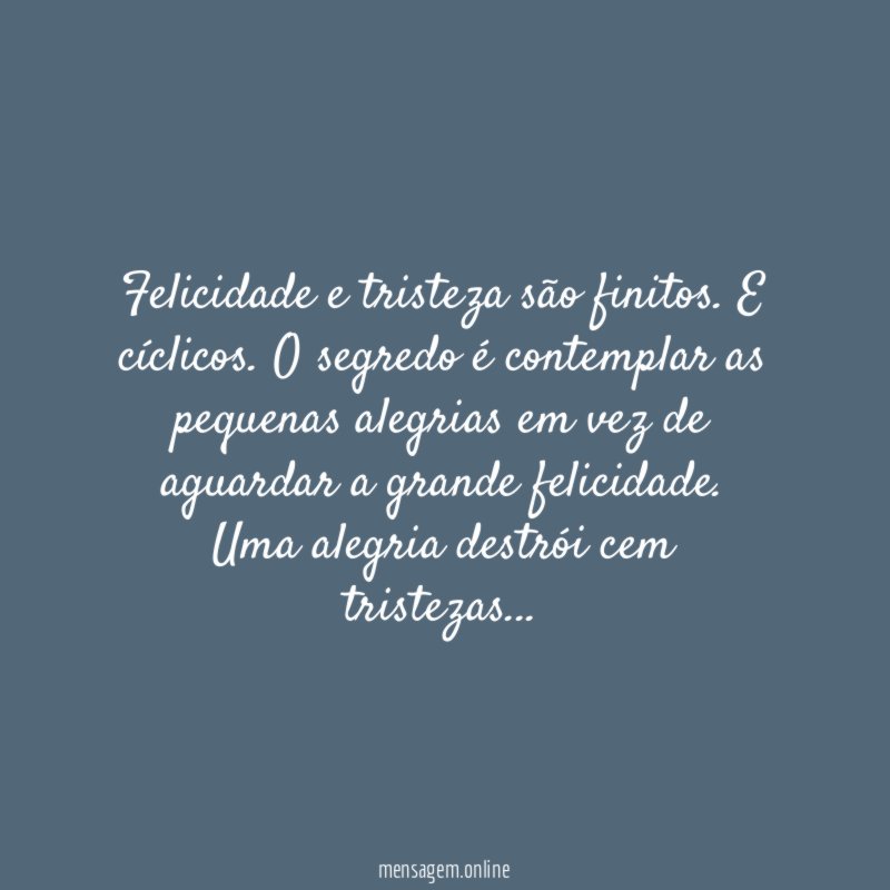 Felicidade e tristeza são finitos