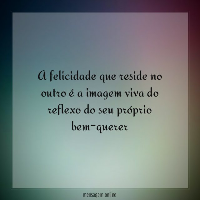 A felicidade que reside no outro é a