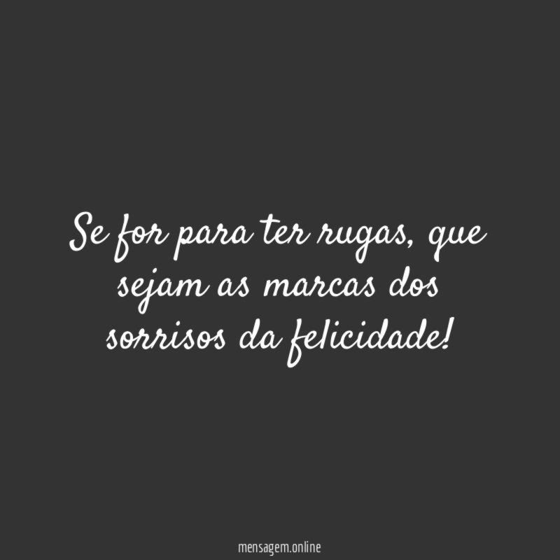 Se for para ter rugas