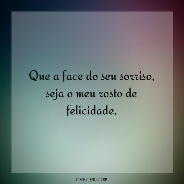 Que a face do seu sorriso