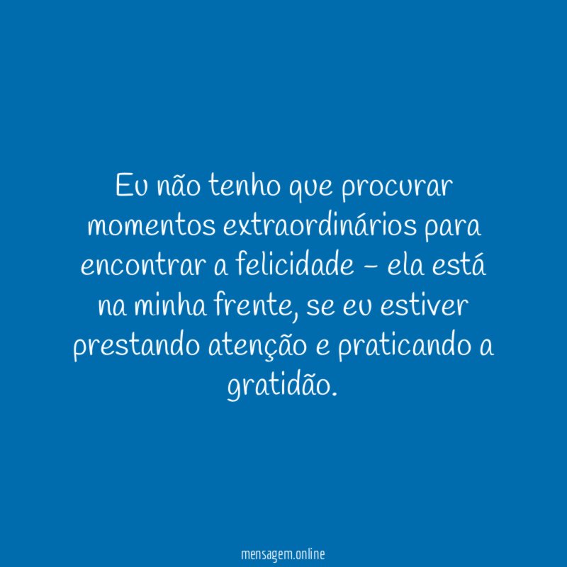 Eu não tenho que procurar momentos extraordinários para