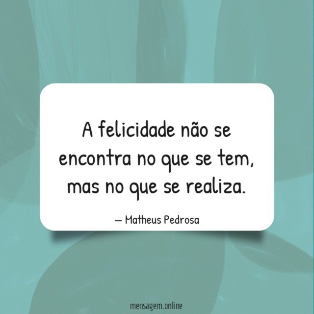A felicidade não se encontra no que se tem