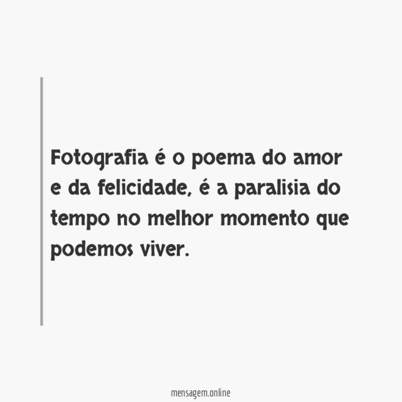 Fotografia é o poema do amor e da felicidade