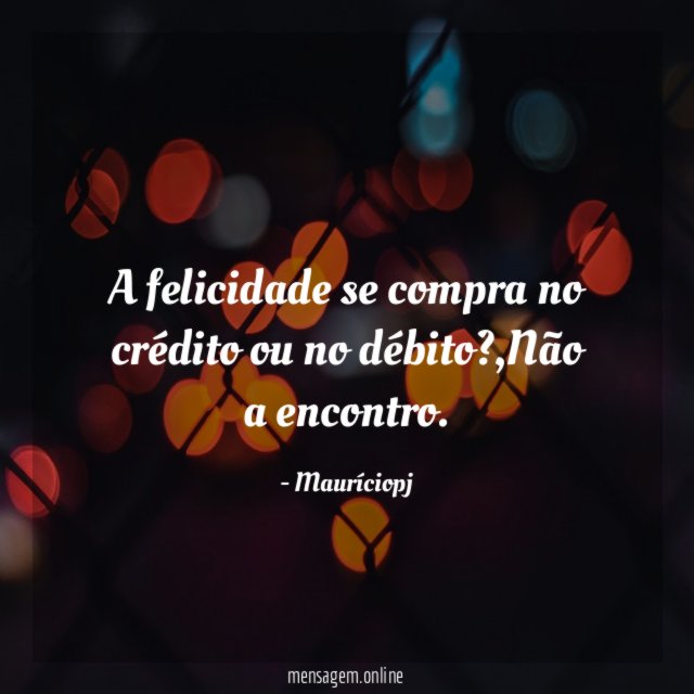 A felicidade se compra no crédito ou no débito