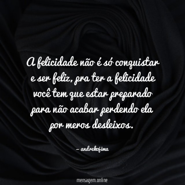 A felicidade não é só conquistar e ser feliz
