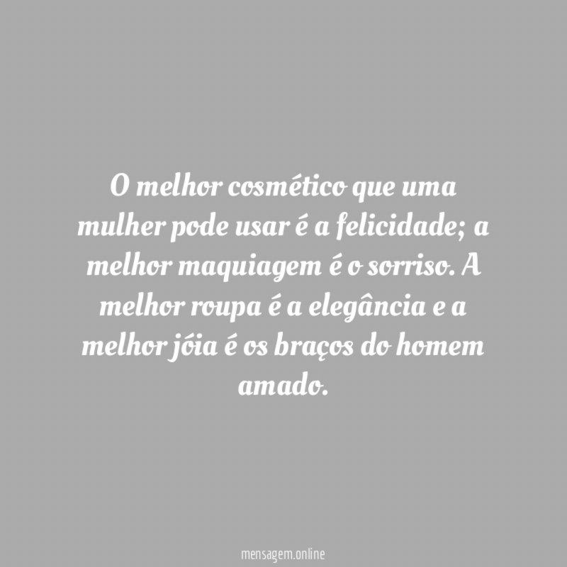 O melhor cosmético que uma mulher pode usar é a felicidade