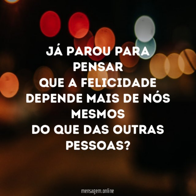 Já parou para pensar que a felicidade depende mais de