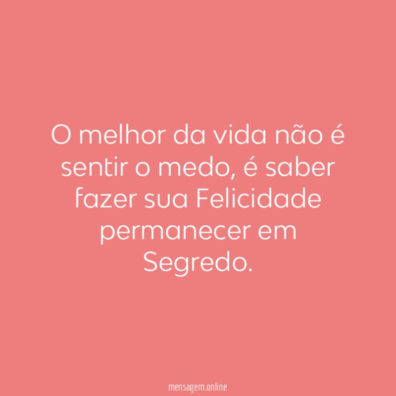 O melhor da vida não é sentir o medo