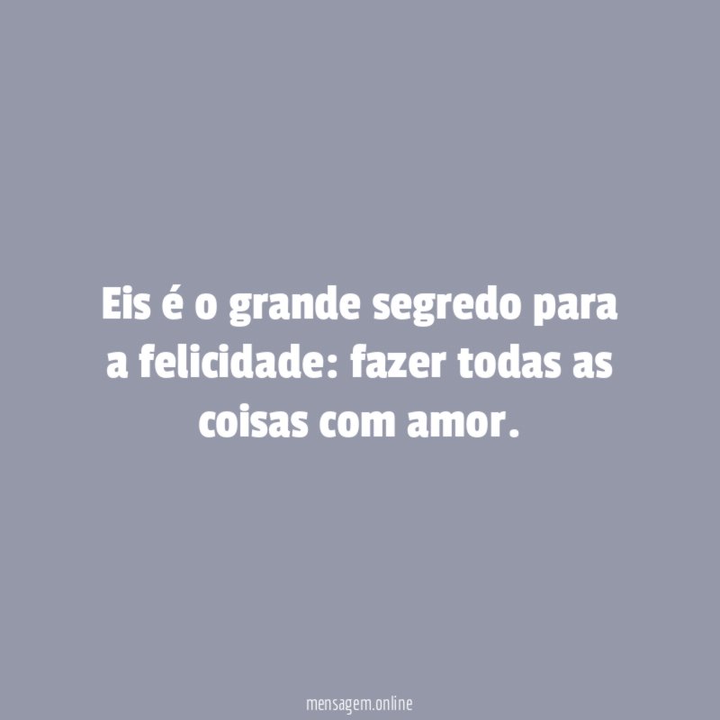 Eis é o grande segredo para a felicidade