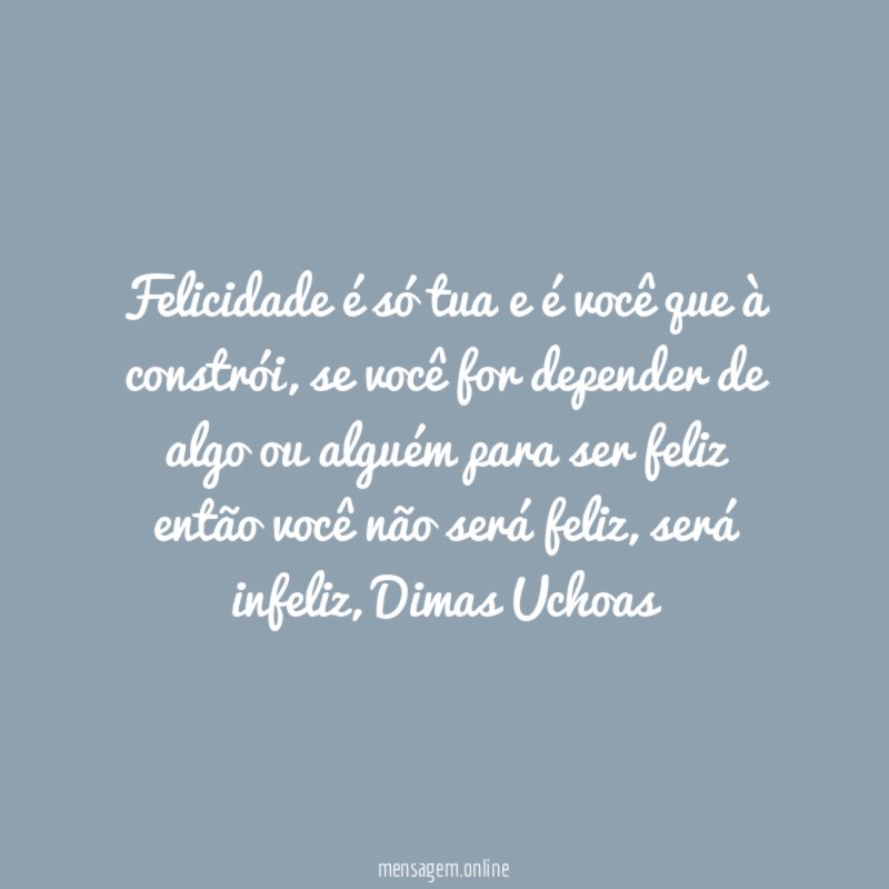 Felicidade é só tua e é você que à constrói