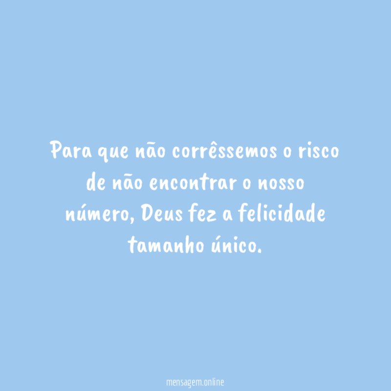 Para que não corrêssemos o risco de não