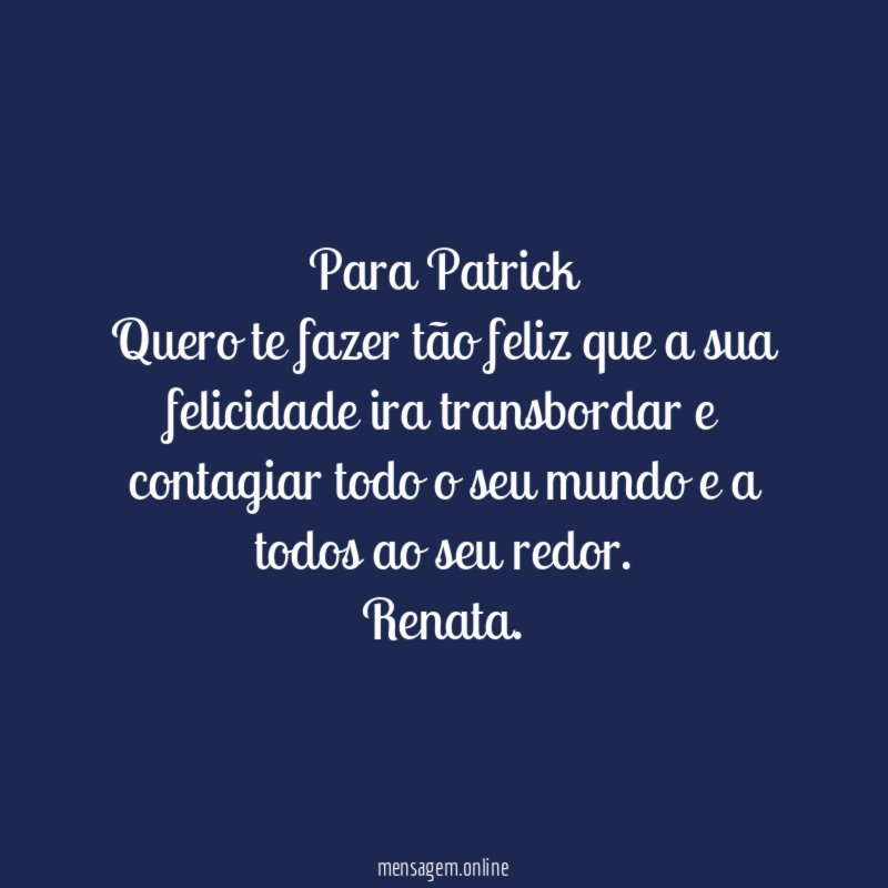 Para Patrick Quero te fazer tão feliz que a