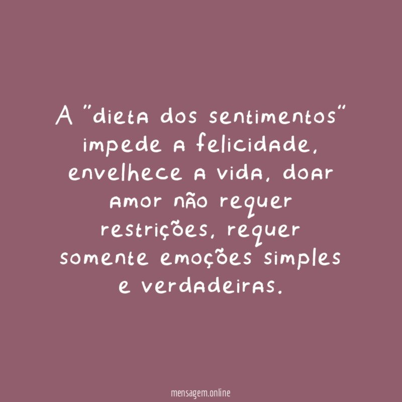 A “dieta dos sentimentos” impede a felicidade