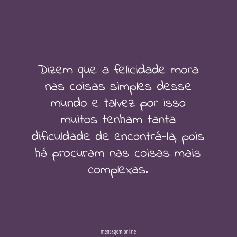Dizem que a felicidade mora nas coisas simples