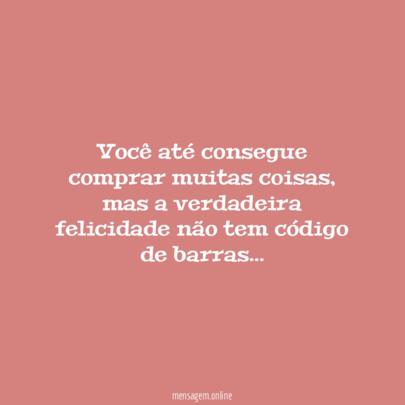você até consegue comprar muitas coisas