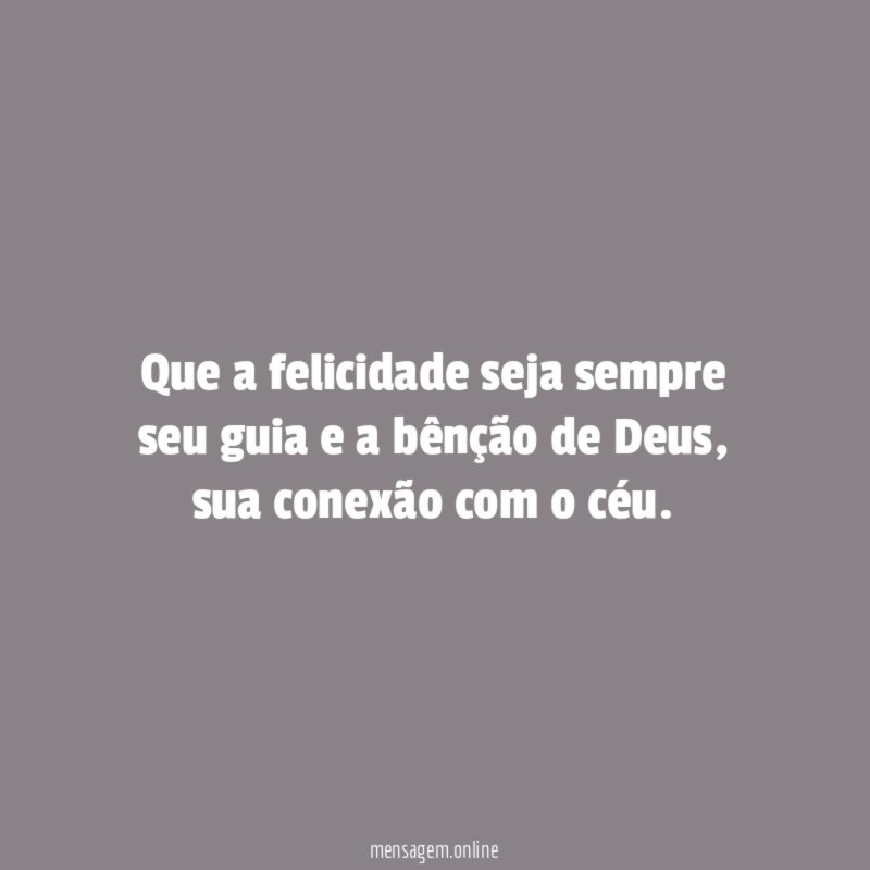 Que a felicidade seja sempre seu guia