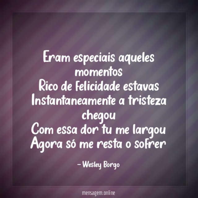 Eram especiais aqueles momentos Rico de felicidade estavas Instantaneamente a