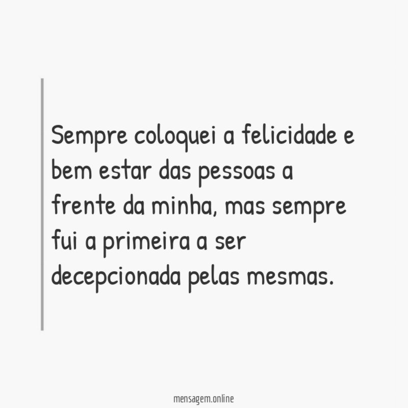 Sempre coloquei a felicidade e bem estar das