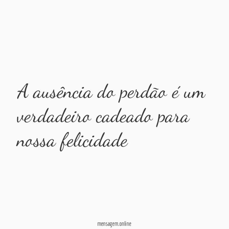 A ausência do perdão é um verdadeiro cadeado para nossa felicidade